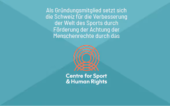 Grafik mit dem Titel: "Als Gründungsmitglied setzt sich die SChweiz für die Verbesserung der Welt des Sports durch Förderung der Achtung der Menschenrechte durch das Centre for Sport & Human Rights"