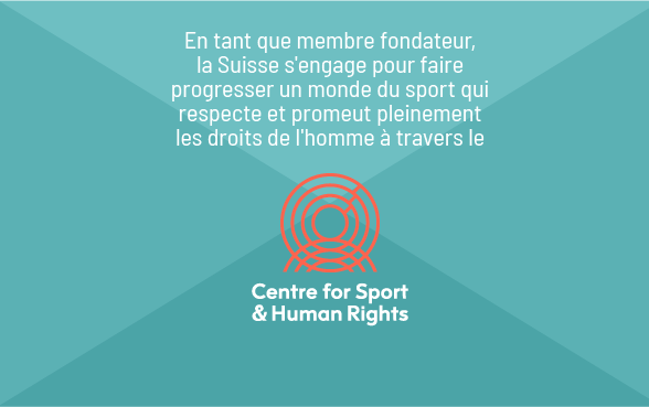 Graphique intitulé : "En tant que membre fondateur, la Suisse s'engage à améliorer le monde du sport en promouvant le respect des droits de l'homme à travers le Centre pour le sport et les droits de l'homme"