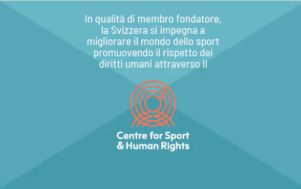 Grafica intitolata: "In qualità di membro fondatore, la Svizzera si impegna a migliorare il mondo dello sport promuovendo il rispetto dei diritti umani attraverso il Centro per lo sport e i diritti umani"